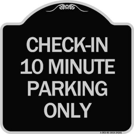 Signmission Check in 10 Minute Parking Only Heavy-Gauge Aluminum Architectural Sign, 18" x 18", BS-1818-24281 A-DES-BS-1818-24281